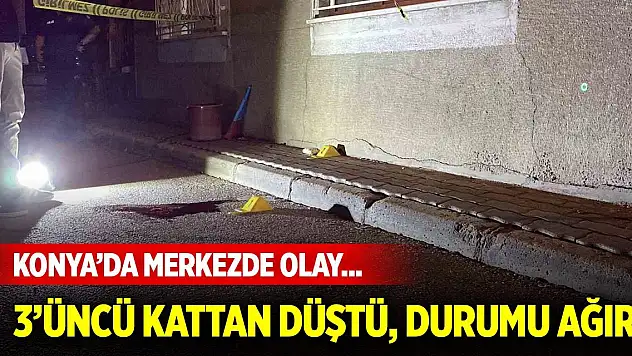 Konya'da merkezde olay... 3'üncü kattan düşen çocuk ağır yaralandı