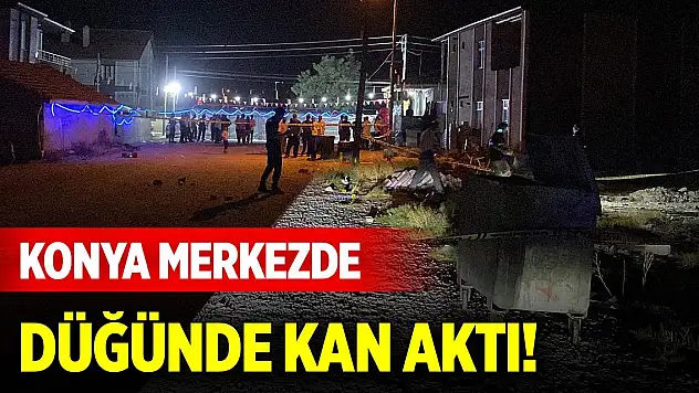 Konya merkezdeki düğünde kan aktı!