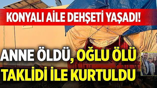 Konyalı aile dehşeti yaşadı! Anne öldü, oğlu ölü taklidi ile kurtuldu