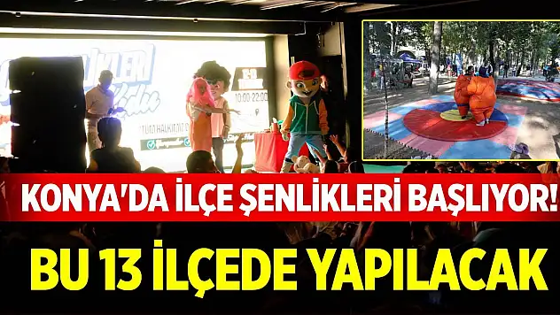 Konya'da ilçe şenlikleri başlıyor! Bu 13 ilçede yapılacak