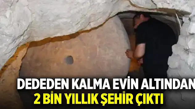 Dededen kalma evin altından 2 bin yıllık şehir çıktı