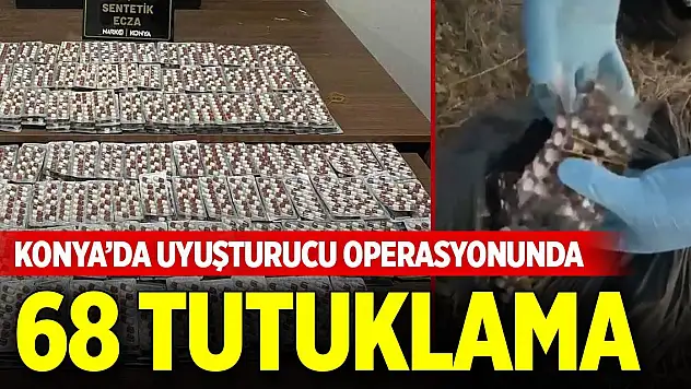 Konya'da uyuşturucu operasyonlarında 68 zanlı tutuklandı