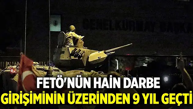 FETÖ'nün hain darbe girişiminin üzerinden 9 yıl geçti