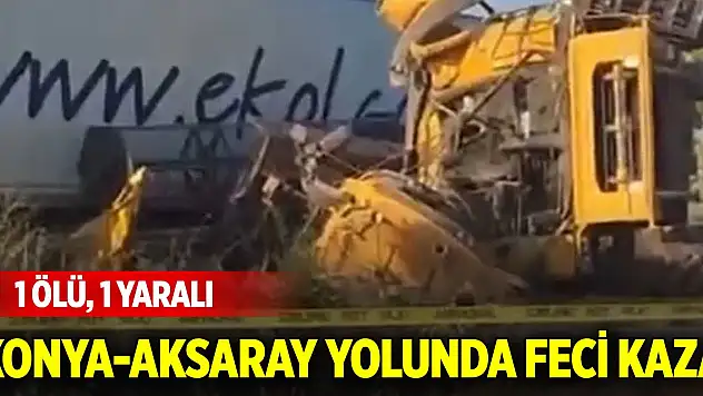 Konya-Aksaray yolunda feci kaza: 1 ölü, 1 yaralı