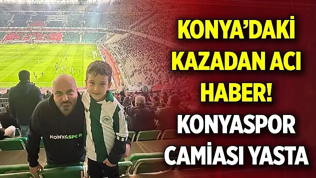Konya'daki kazadan acı haber! Konyaspor camiası yasta