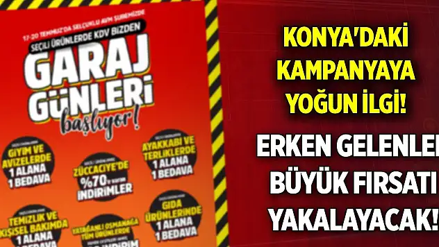 Konya'nın meşhur markasının kampanyasına yoğun ilgi! Erken gelenler büyük fırsatı yakalayacak!