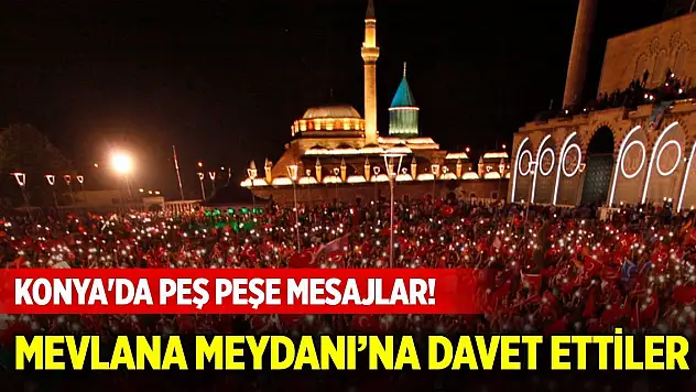 Konya'da peş peşe mesajlar! Mevlana Meydanına davet ettiler