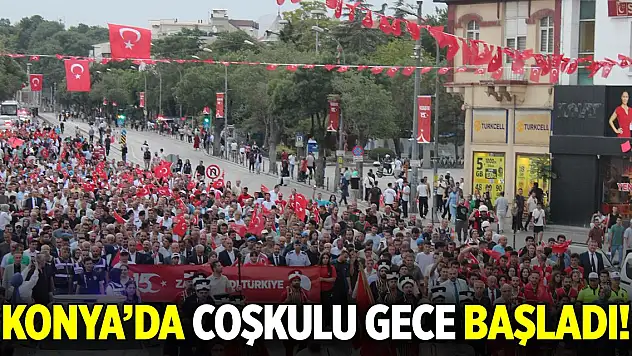 Konya'da coşkulu gece başladı!