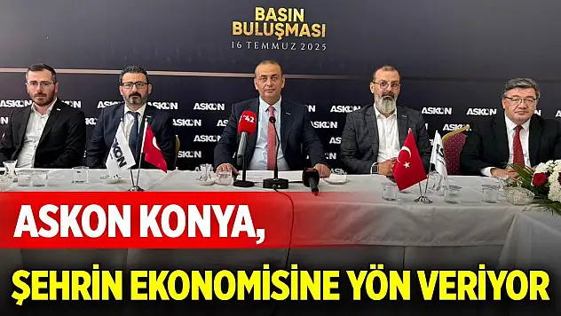 ASKON Konya, şehrin ekonomisine yön veriyor