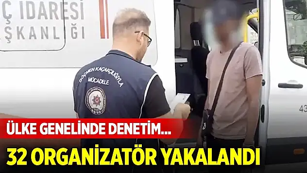 Ülke genelinde denetim... 32 organizatör yakalandı