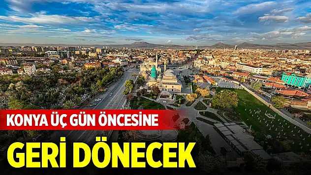 Konya üç gün öncesine geri dönecek