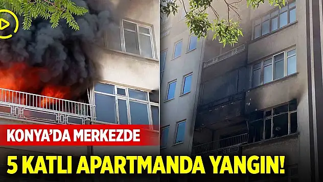 Konya'da merkezde 5 katlı apartmanda yangın!