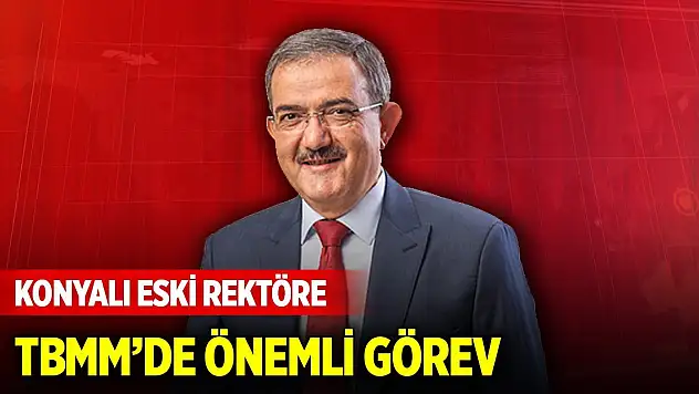 Konyalı eski rektöre TBMM'de önemli görev