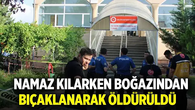 Camide vahşet: Namaz kılarken boğazından bıçaklanarak öldürüldü