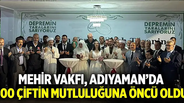 Mehir Vakfı, Adıyaman'da 100 çiftin mutluluğuna öncü oldu