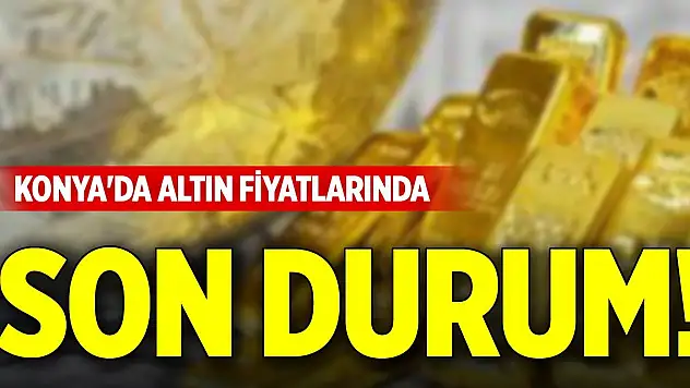 Konya'da altın fiyatlarında son durum! (20 Temmuz 2025 Pazar)