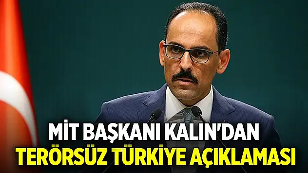 MİT Başkanı Kalın'dan terörsüz Türkiye açıklaması