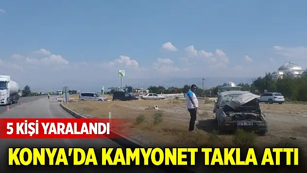 Konya'da kamyonet takla attı: 5 kişi yaralandı