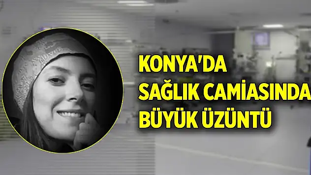 Konya'da sağlık camiasında büyük üzüntü... Hayatını kaybetti
