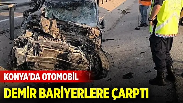 Konya'da otomobil demir bariyerlere çarptı