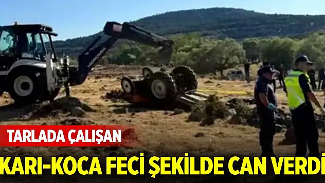 Tarlada çalışan karı-koca feci şekilde can verdi