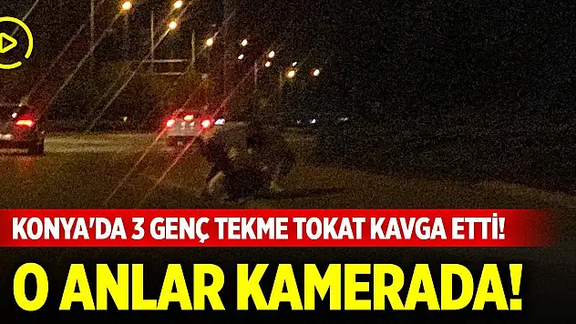 Konya'da yol kenarında 3 genç tekme tokat kavga etti! O anlar...
