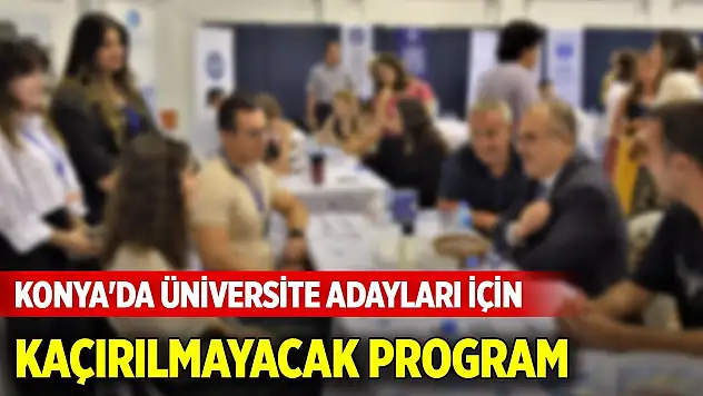 Konya'da üniversite adayları için kaçırılmayacak program