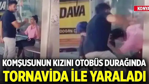 Konya'da komşusunun kızını otobüs durağında tornavida ile yaraladı