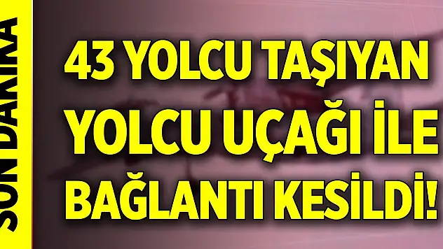 Son Dakika! 43 yolcu Rus yolcu uçağı ile bağlantı kesildi!