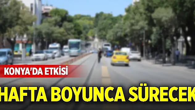 Konya'da etkisi hafta boyunca sürecek