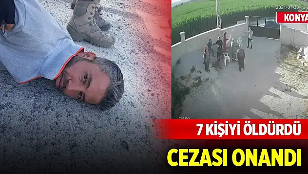 Konya'da 7 kişiyi öldüren sanığın cezası Yargıtayca onandı
