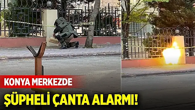 Konya merkezde şüpheli çanta alarmı! Bomba imha ekipleri harekete geçti