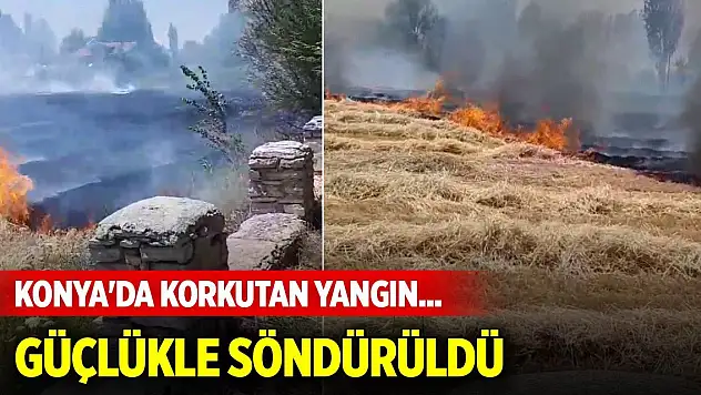 Konya'da korkutan yangın... Evlere sıçramadan söndürüldü