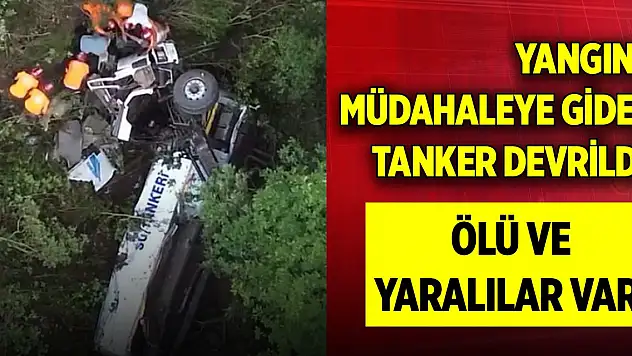 Yangına müdahaleye giden tanker devrildi! Ölü ve yaralılar var