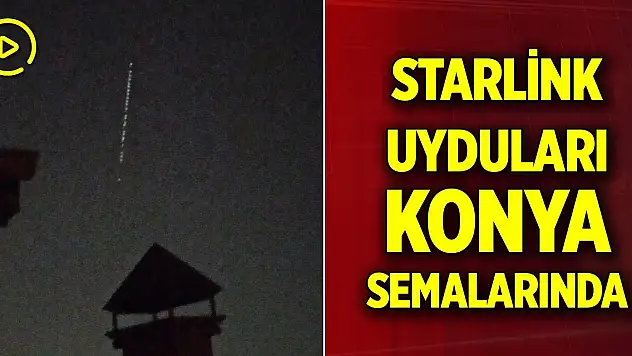 Starlink uyduları Konya semalarında görüldü