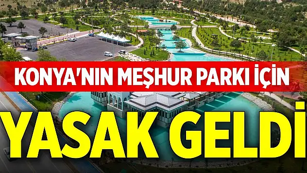 Konya'nın meşhur parkı için yasak geldi