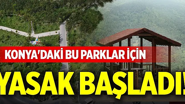 Konya'daki bu parklar için yasak başladı!