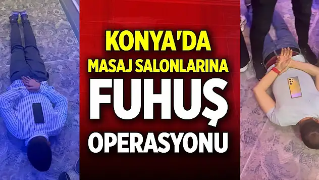 Konya'da masaj salonlarına fuhuş operasyonu