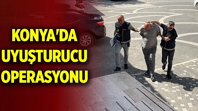 Konya'da uyuşturucu operasyonunda 1 zanlı tutuklandı