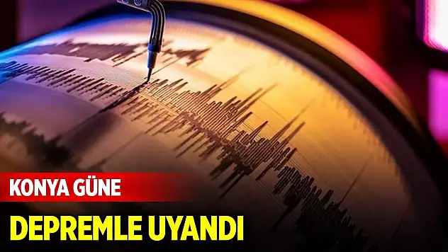 Konya depremle uyandı, Bakan Yerlikaya'dan açıklama