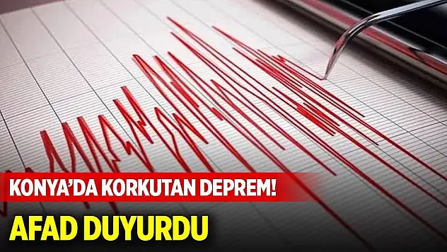 Konya'da korkutan deprem! AFAD duyurdu