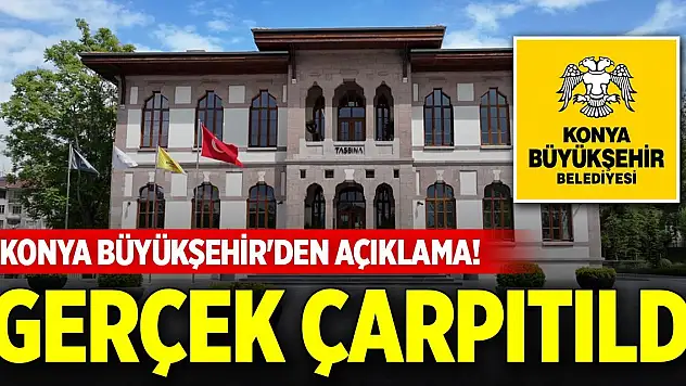 Konya Büyükşehir'den açıklama! Gerçek çarpıtıldı
