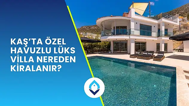 Kaş'ta Özel Havuzlu Lüks Villa Nereden Kiralanır?