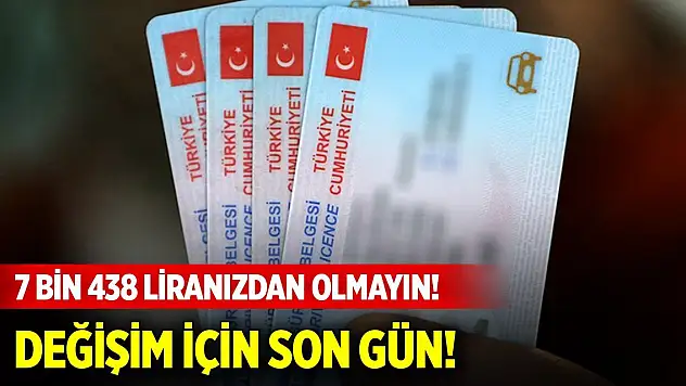 7 bin 438 liranızdan olmayın! Değişim için son gün!