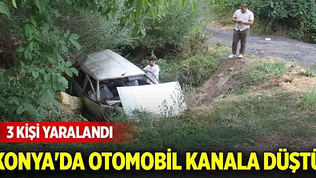 Konya'da otomobil kanala düştü: 3 yaralı