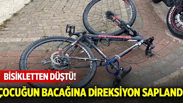 Bisikletten düştü! Çocuğun bacağına direksiyon saplandı