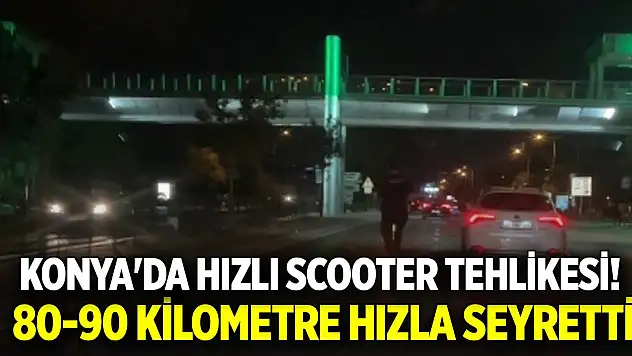 Konya'da hızlı scooter tehlikesi!  80-90 kilometre hızla seyrederek araçları solladı