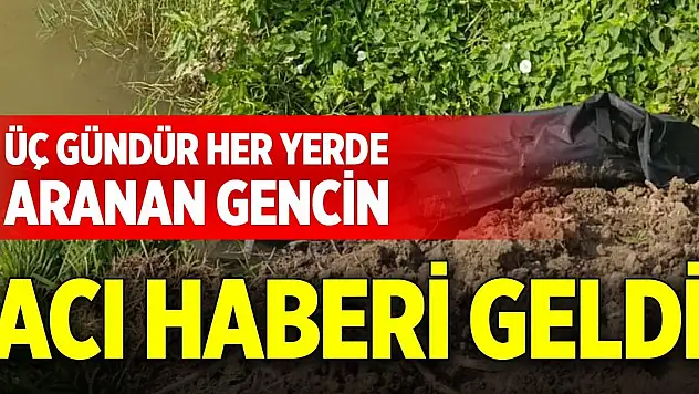 Üç gündür her yerde aranan gencin acı haberi geldi