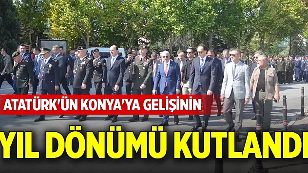 Atatürk'ün Konya'ya gelişinin yıl dönümü kutlandı