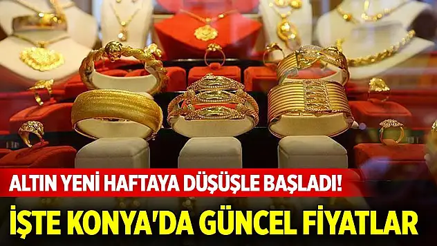 Altın yeni haftaya düşüşle başladı! İşte Konya'da güncel fiyatlar